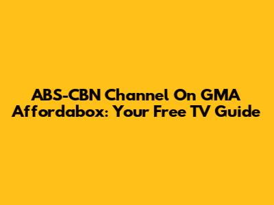 ABS-CBN Channel On GMA Affordabox: Your Free TV Guide