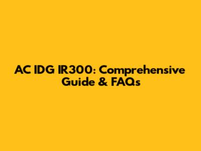 AC IDG IR300: Comprehensive Guide & FAQs
