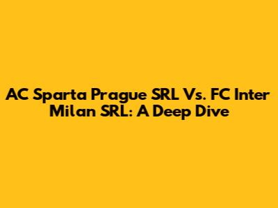 AC Sparta Prague SRL Vs. FC Inter Milan SRL: A Deep Dive