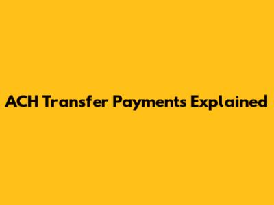 ACH Transfer Payments Explained