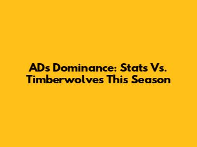 AD's Dominance: Stats Vs. Timberwolves This Season