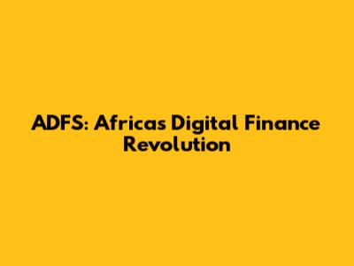 ADFS: Africa's Digital Finance Revolution