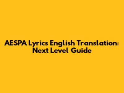 AESPA Lyrics English Translation: Next Level Guide