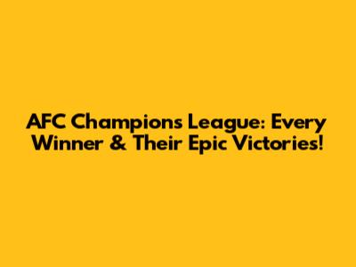 AFC Champions League: Every Winner & Their Epic Victories!