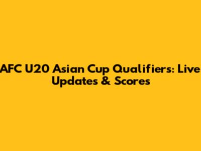 AFC U20 Asian Cup Qualifiers: Live Updates & Scores