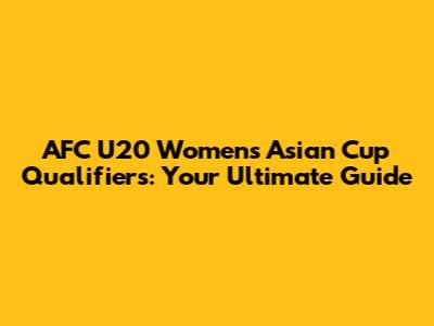 AFC U20 Women's Asian Cup Qualifiers: Your Ultimate Guide
