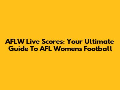 AFLW Live Scores: Your Ultimate Guide To AFL Women's Football