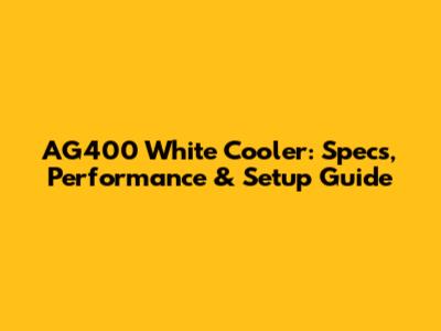 AG400 White Cooler: Specs, Performance & Setup Guide