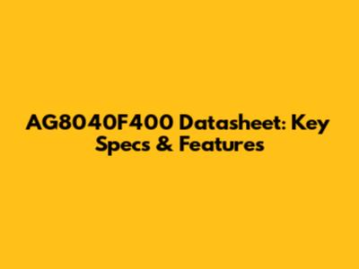 AG8040F400 Datasheet: Key Specs & Features