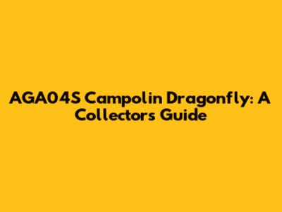AGA04S Campolin Dragonfly: A Collector's Guide
