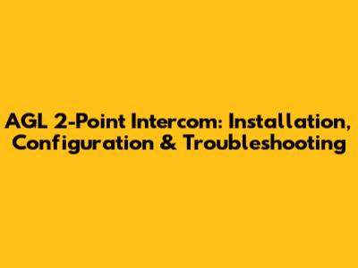 AGL 2-Point Intercom: Installation, Configuration & Troubleshooting