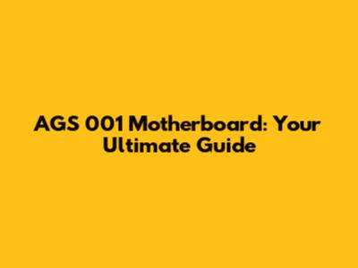 AGS 001 Motherboard: Your Ultimate Guide