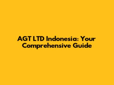 AGT LTD Indonesia: Your Comprehensive Guide