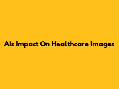 AI's Impact On Healthcare Images
