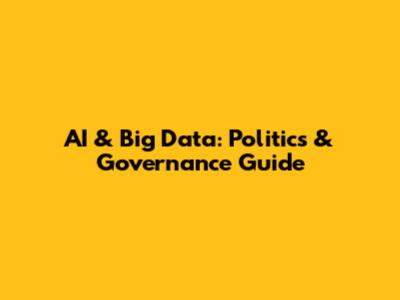 AI & Big Data: Politics & Governance Guide