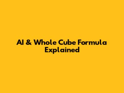 AI & Whole Cube Formula Explained