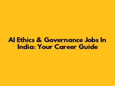 AI Ethics & Governance Jobs In India: Your Career Guide