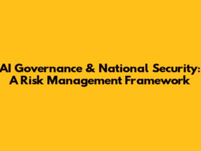 AI Governance & National Security: A Risk Management Framework
