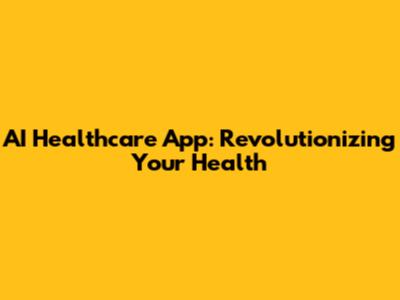 AI Healthcare App: Revolutionizing Your Health