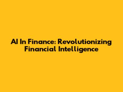 AI In Finance: Revolutionizing Financial Intelligence