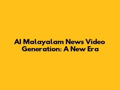 AI Malayalam News Video Generation: A New Era