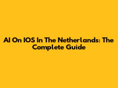 AI On IOS In The Netherlands: The Complete Guide