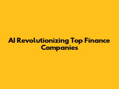 AI Revolutionizing Top Finance Companies