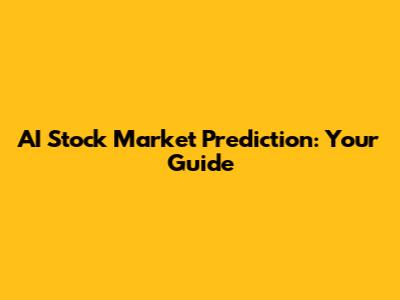 AI Stock Market Prediction: Your Guide