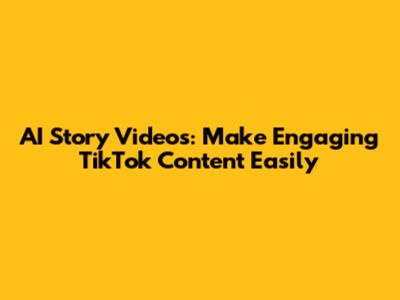 AI Story Videos: Make Engaging TikTok Content Easily