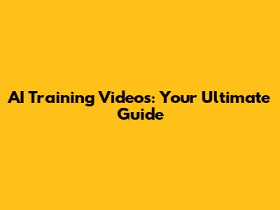 AI Training Videos: Your Ultimate Guide