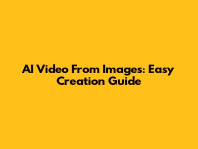 AI Video From Images: Easy Creation Guide