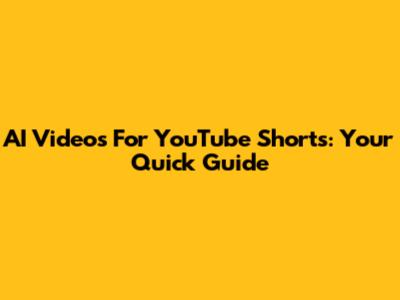 AI Videos For YouTube Shorts: Your Quick Guide