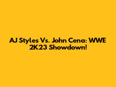 AJ Styles Vs. John Cena: WWE 2K23 Showdown!