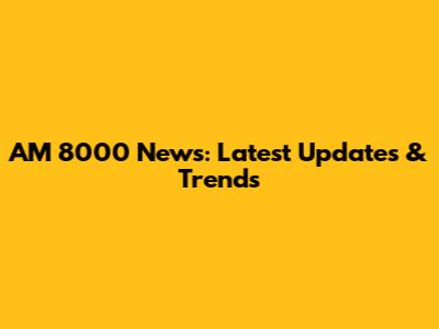 AM 8000 News: Latest Updates & Trends