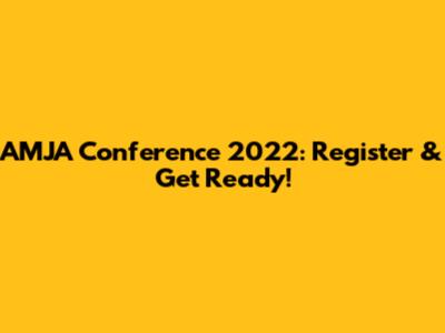 AMJA Conference 2022: Register & Get Ready!