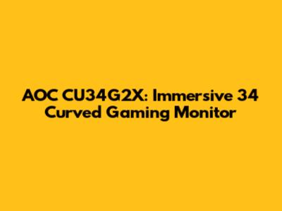AOC CU34G2X: Immersive 34" Curved Gaming Monitor