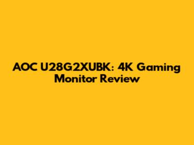 AOC U28G2XUBK: 4K Gaming Monitor Review