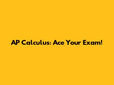AP Calculus: Ace Your Exam!