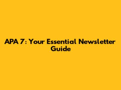 APA 7: Your Essential Newsletter Guide