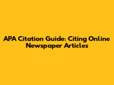 APA Citation Guide: Citing Online Newspaper Articles