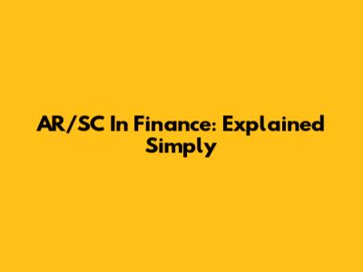 AR/SC In Finance: Explained Simply