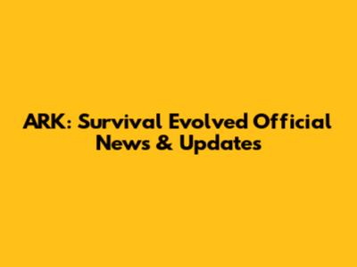 ARK: Survival Evolved Official News & Updates