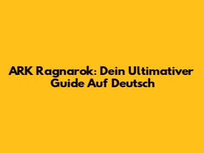 ARK Ragnarok: Dein Ultimativer Guide Auf Deutsch