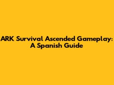 ARK Survival Ascended Gameplay: A Spanish Guide