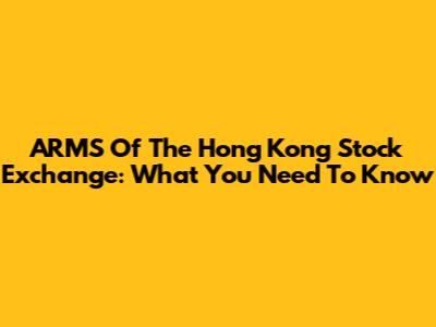 ARMS Of The Hong Kong Stock Exchange: What You Need To Know