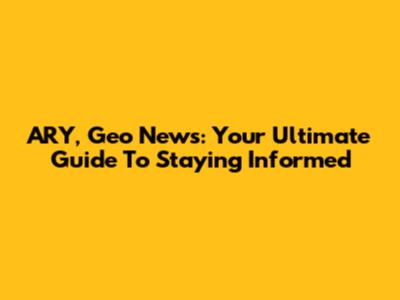 ARY, Geo News: Your Ultimate Guide To Staying Informed