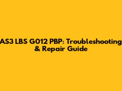 AS3 LBS G012 PBP: Troubleshooting & Repair Guide