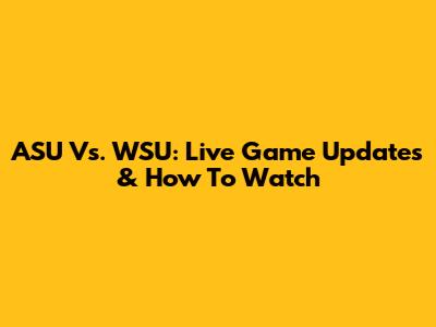 ASU Vs. WSU: Live Game Updates & How To Watch