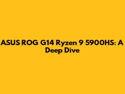 ASUS ROG G14 Ryzen 9 5900HS: A Deep Dive