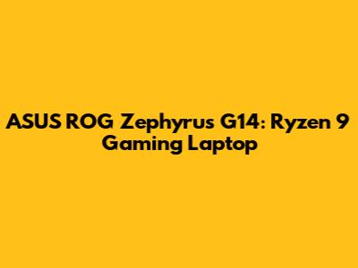 ASUS ROG Zephyrus G14: Ryzen 9 Gaming Laptop